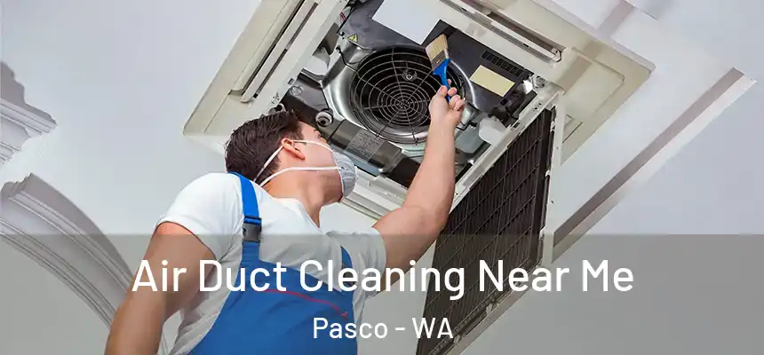 Air Duct Cleaning Near Me Pasco - WA
