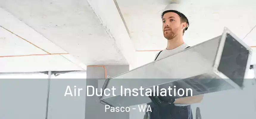  Air Duct Installation Pasco - WA