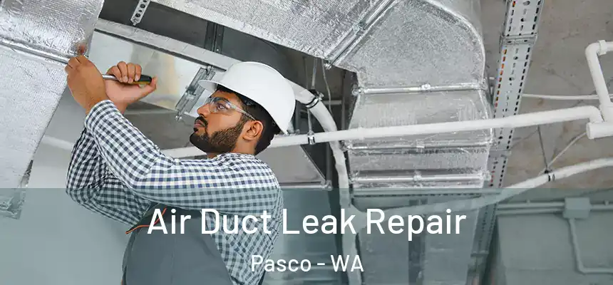  Air Duct Leak Repair Pasco - WA