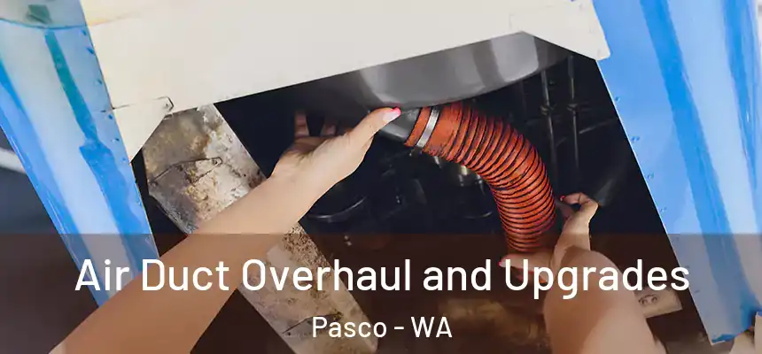  Air Duct Overhaul and Upgrades Pasco - WA