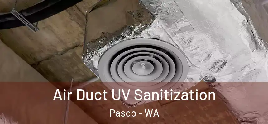  Air Duct UV Sanitization Pasco - WA