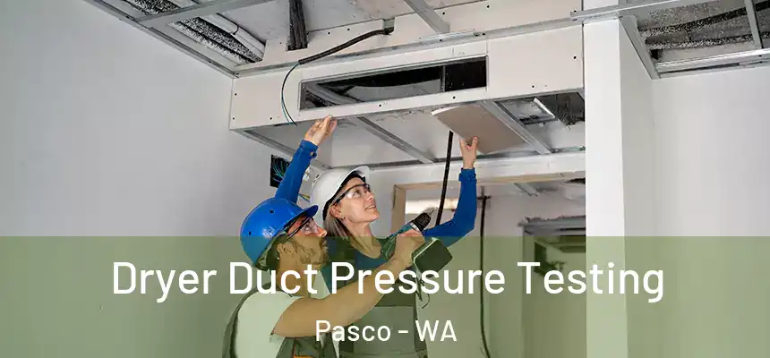  Dryer Duct Pressure Testing Pasco - WA