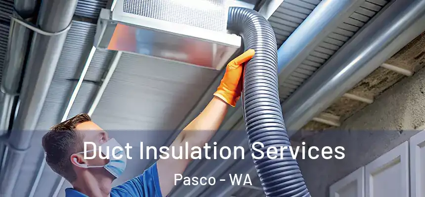  Duct Insulation Services Pasco - WA