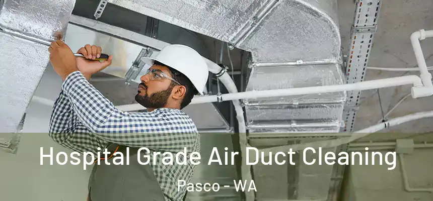  Hospital Grade Air Duct Cleaning Pasco - WA