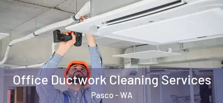 Office Ductwork Cleaning Services Pasco - WA