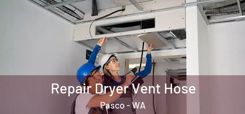 Repair Dryer Vent Hose Pasco - WA