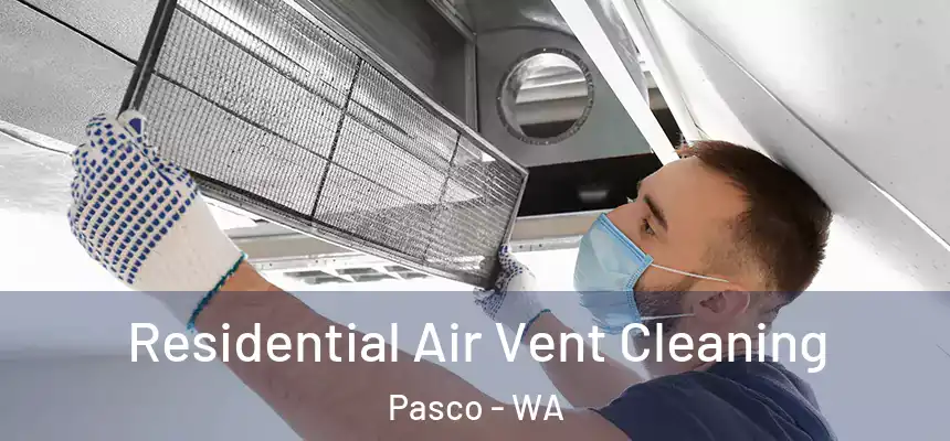 Residential Air Vent Cleaning Pasco - WA