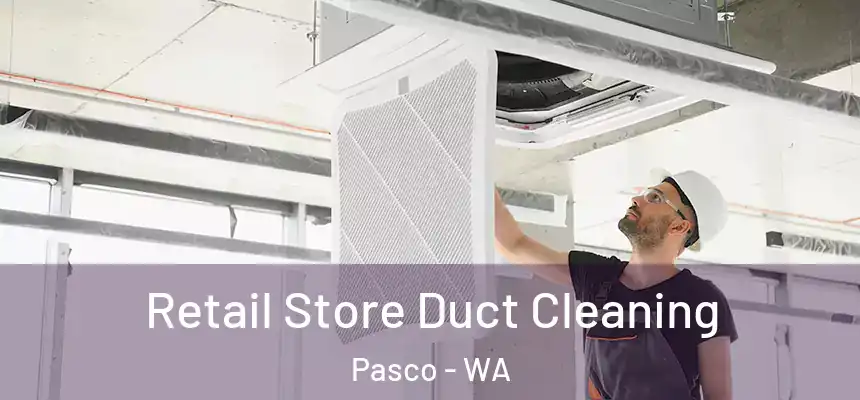 Retail Store Duct Cleaning Pasco - WA