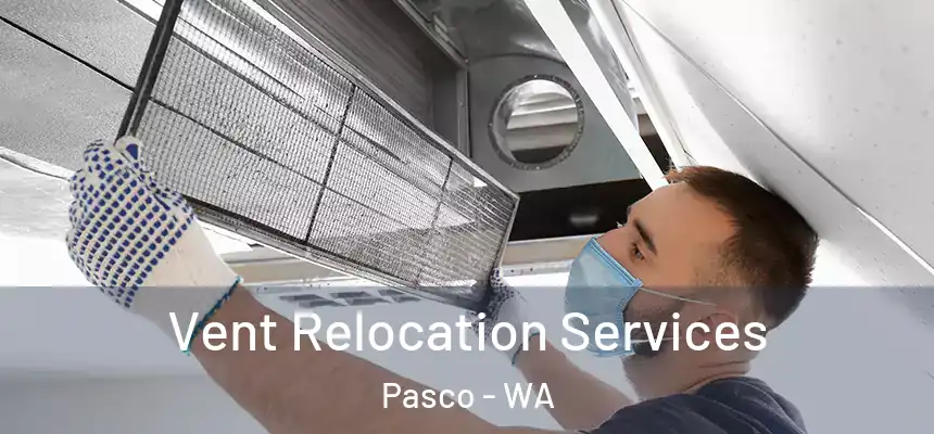  Vent Relocation Services Pasco - WA